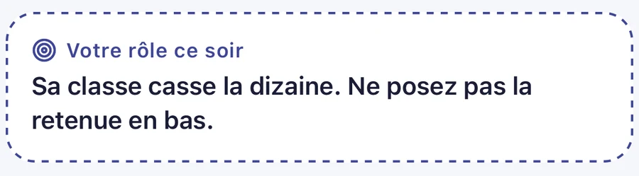 Agrandissement : « Votre rôle ce soir — Sa classe casse la dizaine. Ne posez pas la retenue en bas. »